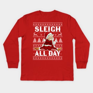 Sleigh All Day Santa Claus Funny Christmas Santa's Sleigh Kids Long Sleeve T-Shirt